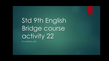 Std 9th English Bridge course activity  22....by aashna miss