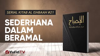 Kaidah 21: Sederhana dalam Beramal - Serial Kitab Al Ishbaah