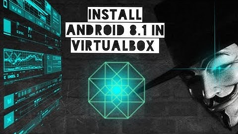 How to install ANDROID 8.1 in VIRTUALBOX!