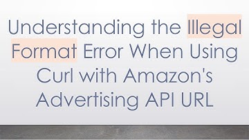 Understanding the Illegal Format Error When Using Curl with Amazon
