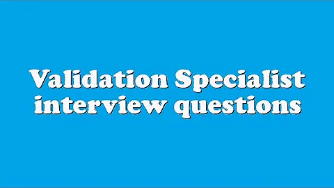 Validation Specialist interview questions - DayDayNews