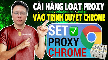 Hướng Dẫn Cài Hàng Loạt Proxy Vào Trình Duyệt Chrome Cốc Cốc