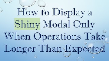 How to Display a Shiny Modal Only When Operations Take Longer Than Expected
