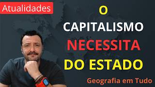 O Capitalismo NECESSITA do Estado - Canal Geografia em Tudo - prof. eli_geo