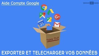 Aide Google : Comment exporter et télécharger vos données sur TakeOut