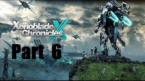 Xenoblade Chronicles X Playthrough (Blind) Part 6: We Were Soldiers, Beginning Noctilum Exploration