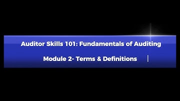 Auditor Skills 101:  Module 2-Terms & Definitions