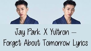 Jay Park X Yultron – Forget About Tomorrow [Lyrics]