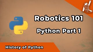 Python - Mystery and history of Python, The programming language (Robotics 101)
