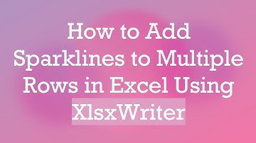 How to Add Sparklines to Multiple Rows in Excel Using XlsxWriter