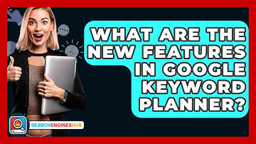 What Are The New Features In Google Keyword Planner? - SearchEnginesHub.com