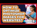 How To Optimize Photoshop Images For Websites?