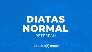 Diatas Normal - Peterpan (KARAOKE VERSION)