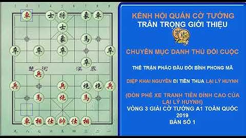 DIỆP KHAI NGUYÊN TIÊN THUA LẠI LÝ HUYNH-DANH THỦ ĐỐI CUỘC-A1-2019