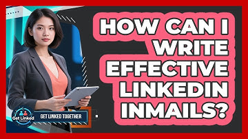 How Can I Write Effective LinkedIn InMails? - Get Linked Together