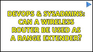 DevOps & SysAdmins: Can a wireless router be used as a range extender? (7 Solutions!!) Net Worth
