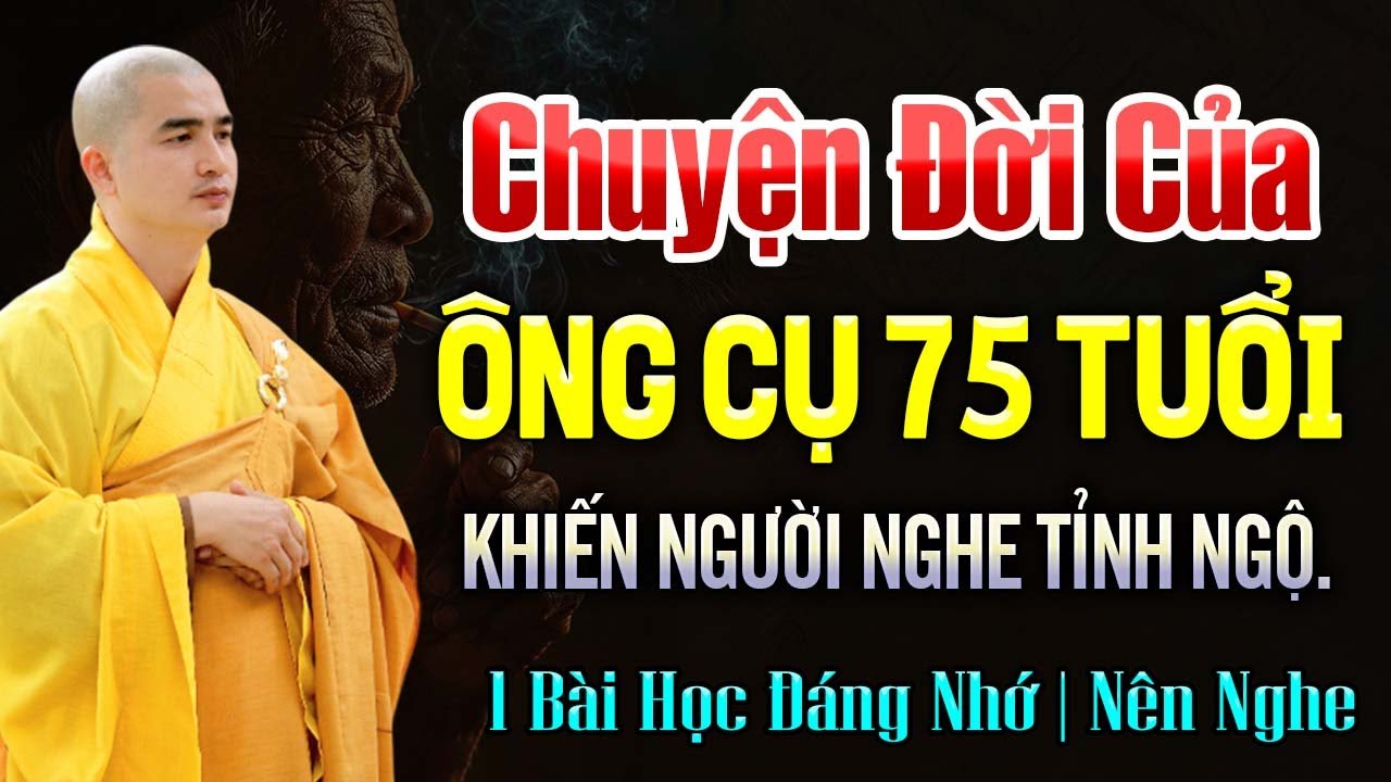 Chuyện Đời Của Ông Cụ 75 Tuổi – 1 Bài Học Khiến Ai Cũng Phải Suy Ngẫm | Thầy Thích Minh Thiền