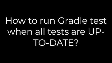 Java :How to run Gradle test when all tests are UP-TO-DATE?(5solution)