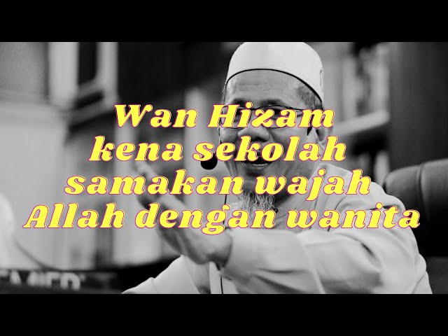 WAN HIZAM DI SEKOLAHKAN SEBAB SAMAKAN WAJAH ALLAH DENGAN WANITA DAN KEMUDIAN TERUS INSAF.... class=