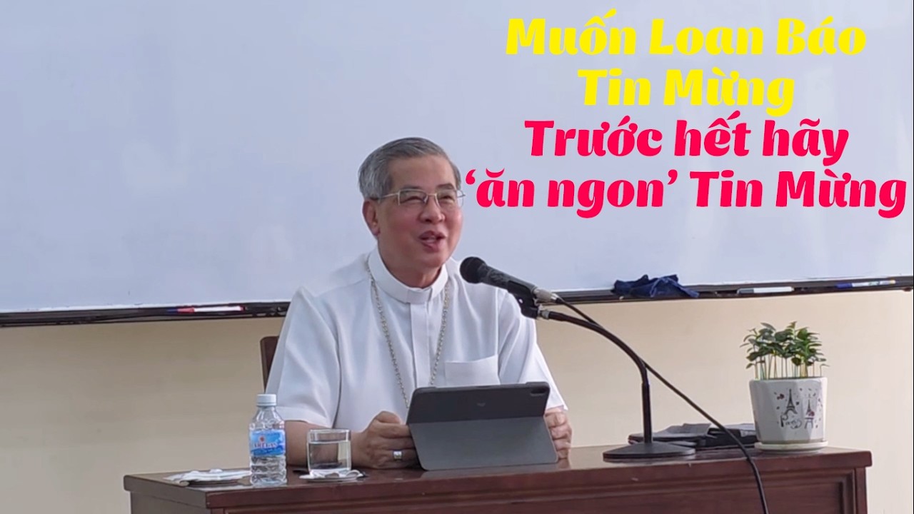 Muốn Loan Báo Tin Mừng – Trước hết hãy ‘ăn ngon’ Tin Mừng - Bài chia sẻ của Đức Tổng Giuse
