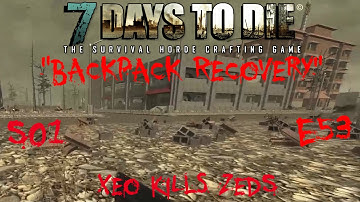7 Days to Die - Zombies Always Run - S1 Part 53: "Backpack Recovery" (Alpha 10.4)