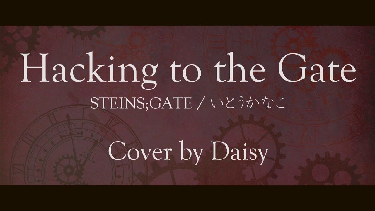 Cover Hacking To The Gate いとうかなこ Full 歌詞つき Steins Gate シュタインズ ゲート Op Piano Arrange フル Youtube