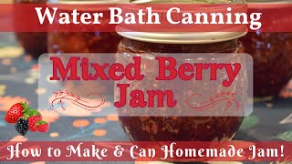 Mixed Berry Jam Recipe | Water Bath Canning | How to Make & Can Homemade Mixed Berry Jam!