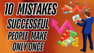 10 Mistakes Successful People Make Only Once  Learn from the Best