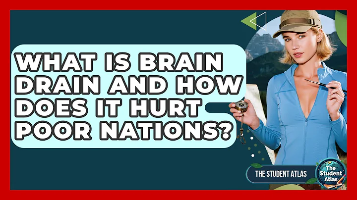 What Is Brain Drain And How Does It Hurt Poor Nations? - The Student Atlas