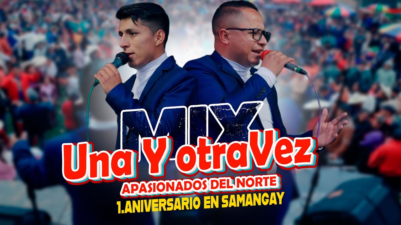 MIX UNA Y OTRA VEZ - Apasionados del Norte  - ( En Vivo ) 1 Aniv. Samangay 2025