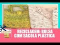 Bolsa feita com sacolas plásticas - Vida Melhor - 15/02/2018