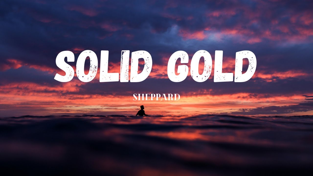 Sheppard- Solid Gold (Lyrics)