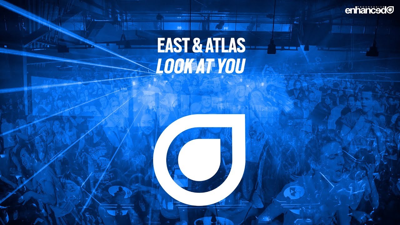 East & Atlas - Look At You [OUT NOW]