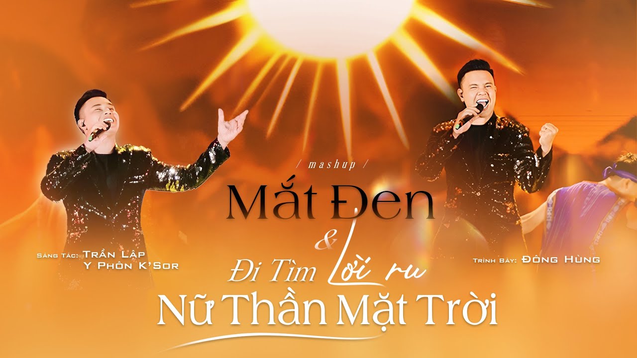 ĐÔNG HÙNG - MẮT ĐEN & ĐI TÌM LỜI RU NỮ THẦN MẶT TRỜI | ST: TRẦN LẬP - Y PHÔN K'SOR | LIVE