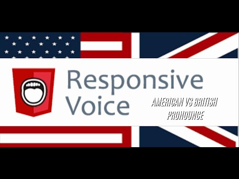 AMERICAN VS BRITISH PRONOUNCE BY RESPONSIVE VOICE