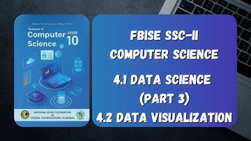 FBISE Computer Science SSC-II - 4.1 Data Science (Part 3), 4.2 Data Visualization