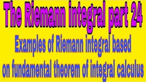 Part-24 examples of Riemann integral based on fundamental theorem of integral calculus