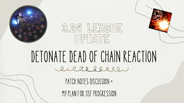 [3.24] Detonate Dead of Chain Reaction - patch note changes + my planned SSF progression.