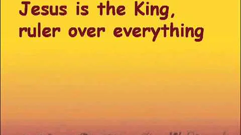 Jesus is the King ruler over everything - with lyrics