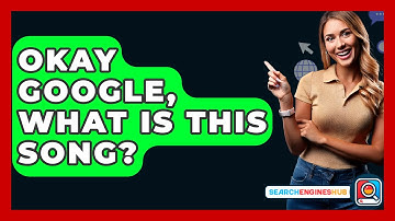 Okay Google, What Is This Song? - SearchEnginesHub.com
