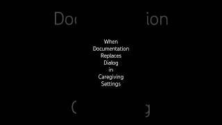 When Documentation Replaces Dialogue in Caregiving Settings