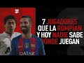 7 JUGADORES que la ROMPÍAN y HOY NADIE SABE DÓNDE JUEGAN | Parte I