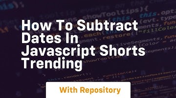 How to subtract dates in javascript shorts trending