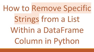How to Remove Specific Strings from a List Within a DataFrame Column in Python