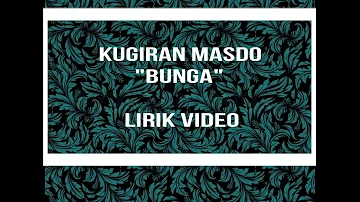 KUGIRAN MASDO "BUNGA" LIRIK VIDEO