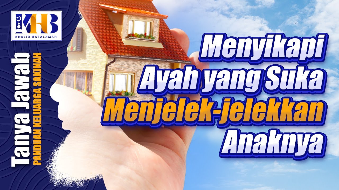 ⁣[KHB TJ] Menyikapi Ayah yang Suka Menjelek-jelekkan Anaknya