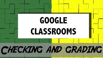 Google Classrooms: Checking and Grading