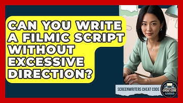 Can You Write A Filmic Script Without Excessive Direction? - Screenwriter