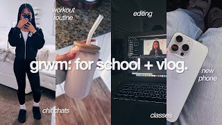 GRWM: FOR SCHOOL + VLOG  | classes, workout routine, grwm, new phone + more!