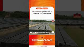 AWANI Tonight  U S  sets tariffs up to 3,521% on Southeast Asia solar imports